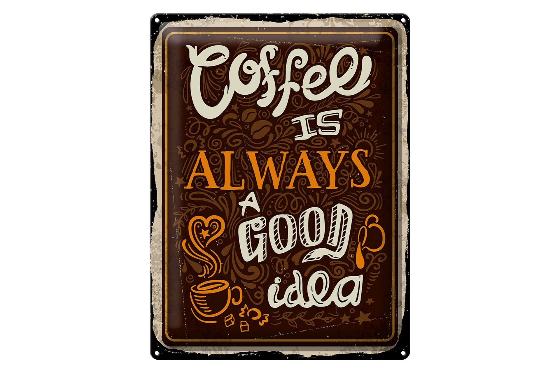 Blechschild Spruch 30x40 cm Coffee is always a good idea