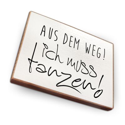 Beechwood fridge magnet - Out of the way, I must dance