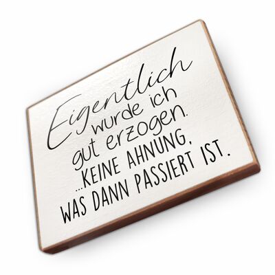 Beechwood fridge magnet - Actually, I was well raised