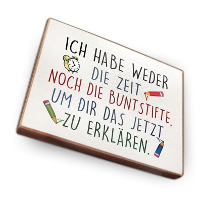 Beechwood fridge magnet - I have neither the time nor the colored pencils