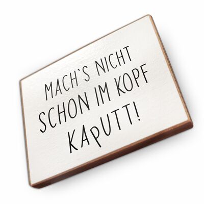 Beechwood fridge magnet - Don't ruin it in your head