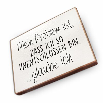 Beechwood fridge magnet - My problem is that I am so indecisive