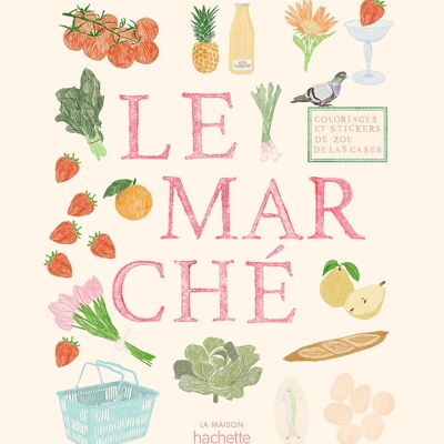Carnet de coloriages et de stickers / Le Marché - Zoé de Las Cases