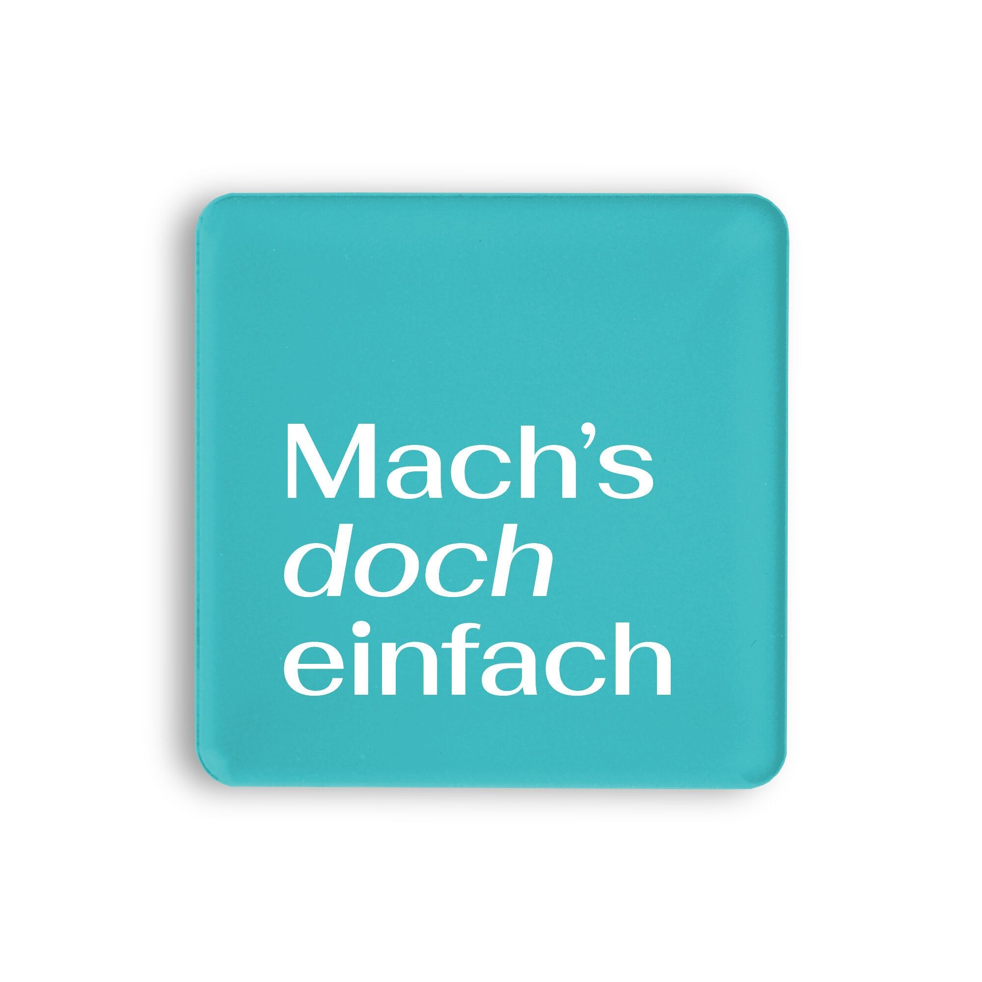 Acryl-Magnet "Mach’s doch einfach" – Dein Anstupser zum Loslegen