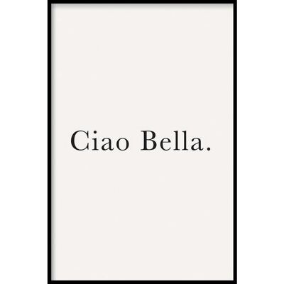Ciao Bella - Poster ingelijst - 40 x 60 cm