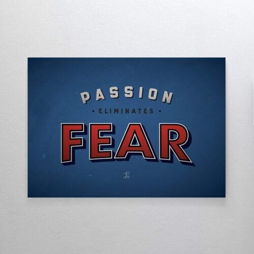Passion Eliminates Fear - Plexiglas - 30 x 45 cm