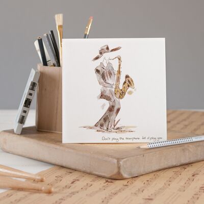 Don't Play The Saxophone Let It Play You Greetings Card