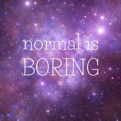 Normal is boring| Fripperies