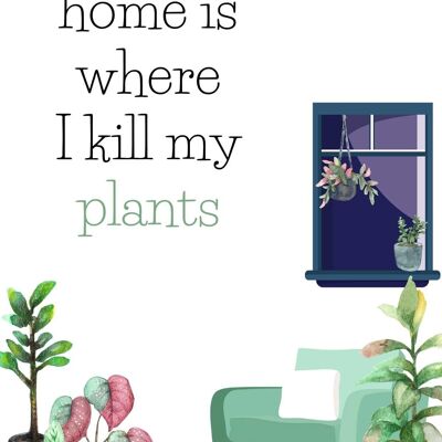 Zuhause ist, wo ich meine Pflanzen töte | Schnickschnack