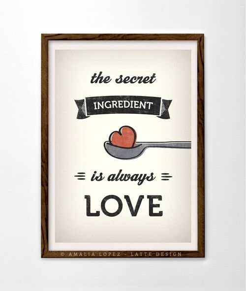 11.7'' x 16.5'' The secret ingredient is always love print