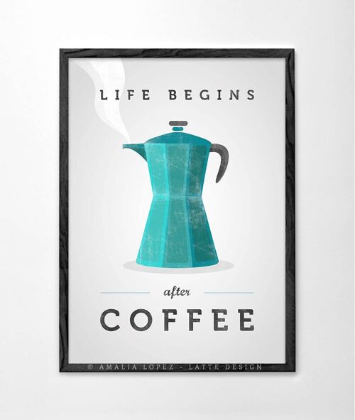 Life begins after coffee. Teal coffee Art print__A3 (11.7'' x 16.5’’)
