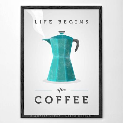 Das Leben beginnt nach dem Kaffee. Blaugrüner Kaffee Kunstdruck__A3 (11,7'' x 16,5'')