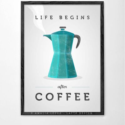 Life begins after coffee. Teal coffee Art print__A3 (11.7'' x 16.5’’)