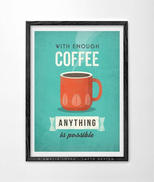 With enough coffee anything is impossible. Coffee art print__A3 (11.7'' x 16.5’’)