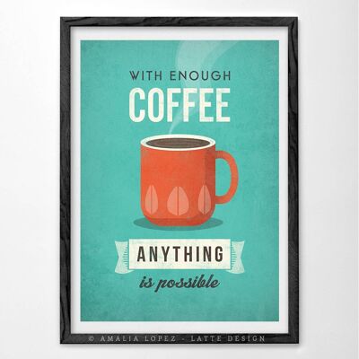 Mit genügend Kaffee ist alles unmöglich. Kaffee-Kunstdruck__A3 (11,7'' x 16,5'')