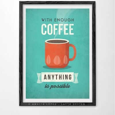 Con abbastanza caffè tutto è impossibile. Stampa artistica caffè__A3 (11,7'' x 16,5'')