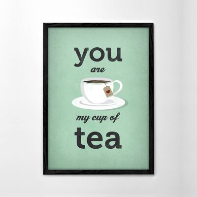 You are my cup of tea. Tea print__A3 (11.7'' x 16.5’’)