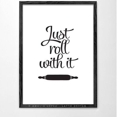 Just roll with it Art print. White kitchen print__A3 (11.7'' x 16.5’’)