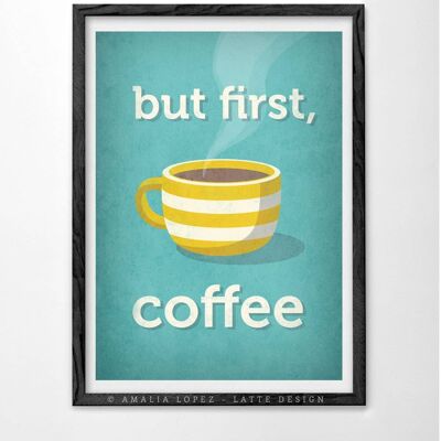 Ma prima, il caffè. Stampa caffè turchese__A3 (11,7'' x 16,5'')