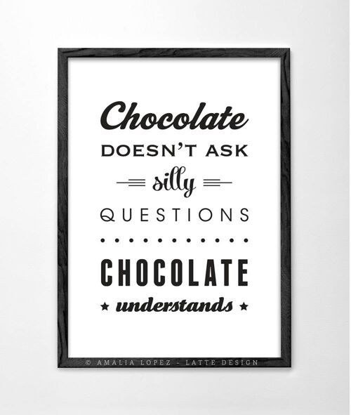 Chocolate doesn't ask silly questions. White chocolate print__A3 (11.7'' x 16.5’’)