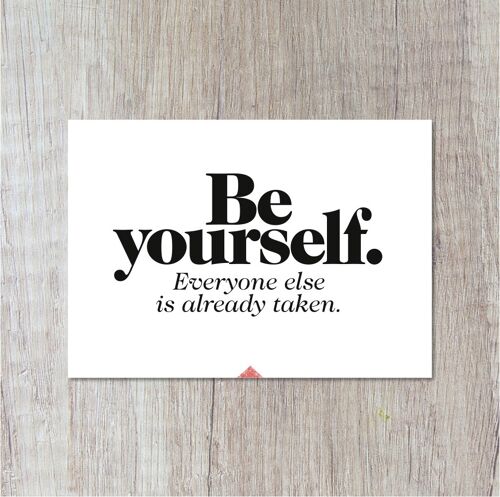 Be Yourself, Everyone Is Already Taken.