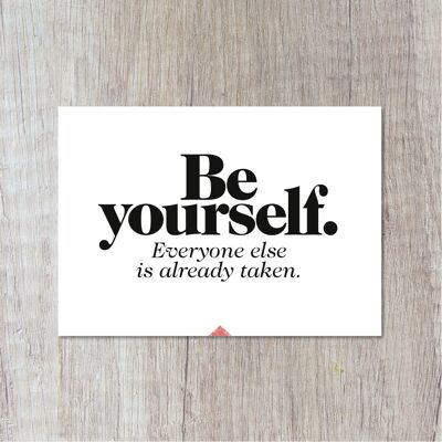 Be Yourself, Everyone Is Already Taken.