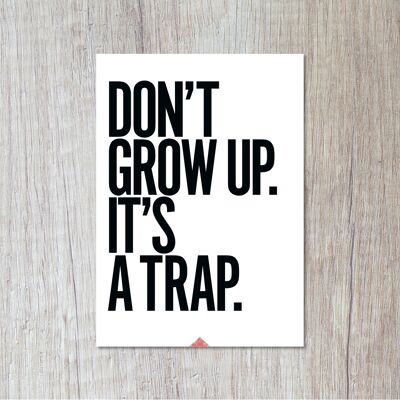 Don`t grow up. It's trap.