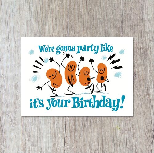 We´re gonna party like it`s your birthday.