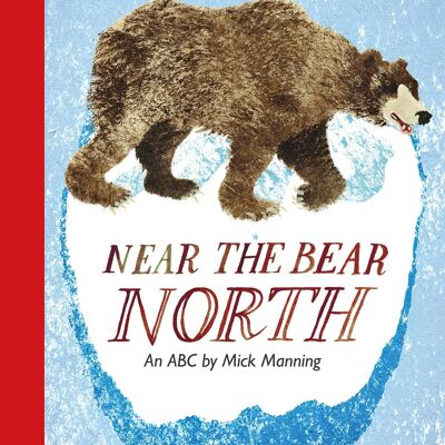 Near the Bear: North ilustrado por Mick Manning