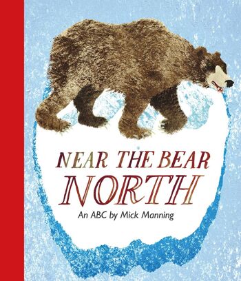 Près de l'ours : le nord illustré par Mick Manning 1