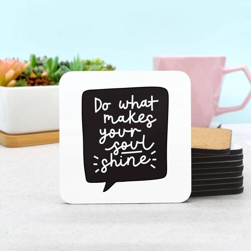 Do What Makes Your Soul Shine Coaster