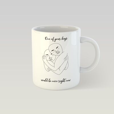 Design mug - one of your hugs would be nice right now - Paula Design