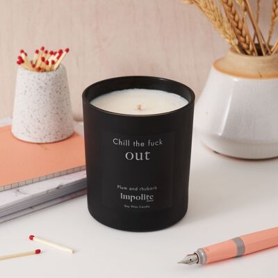 Chill the fuck out - Plum and rhubarb scented candle - Large