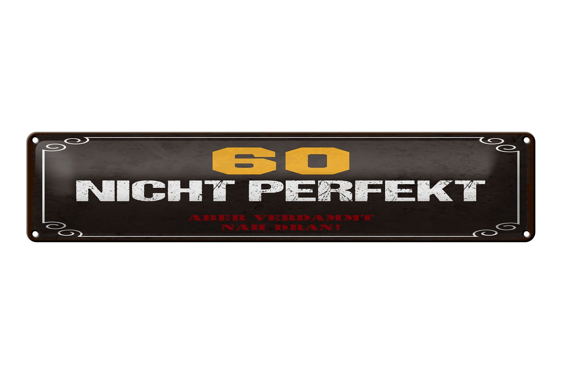 Blechschild Spruch 46x10 cm 60 nicht perfekt aber verdammt nah dran Schild