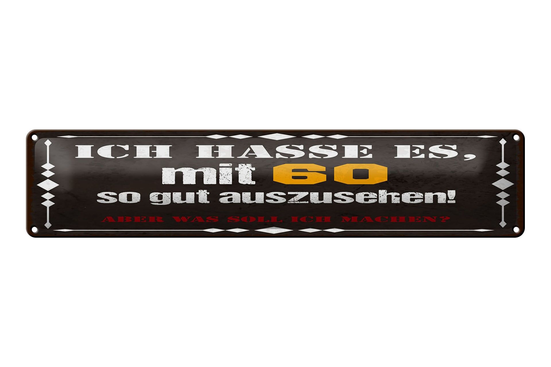Blechschild Spruch 46x10 cm Ich hasse es mit 60 so gut auszusehen Schild
