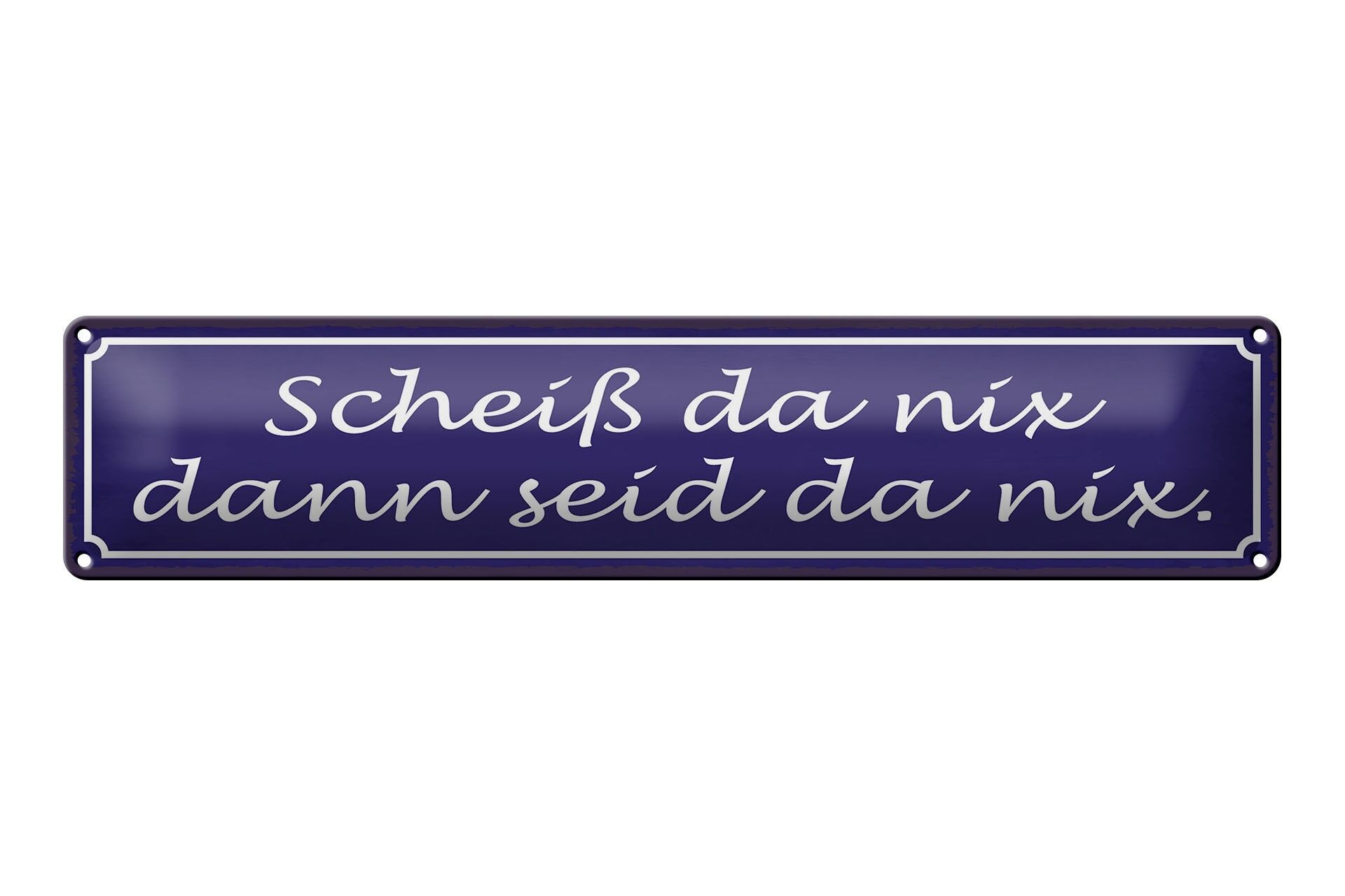 Blechschild Spruch 46x10 cm Scheiß da nix dann seid da nix Deko Schild