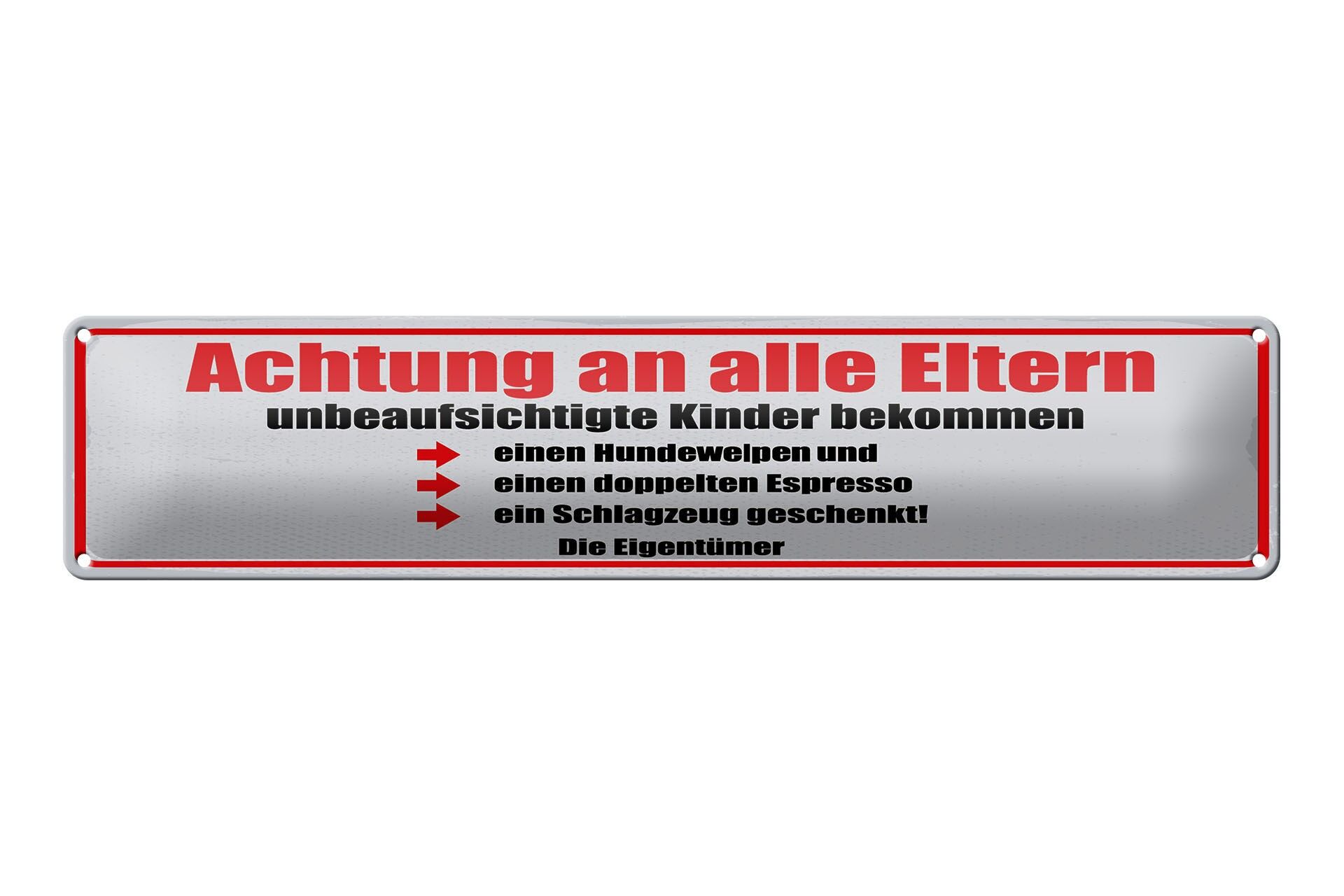 Blechschild Spruch 46x10 cm Achtung an alle Eltern unbeaufsichtigte Kinder