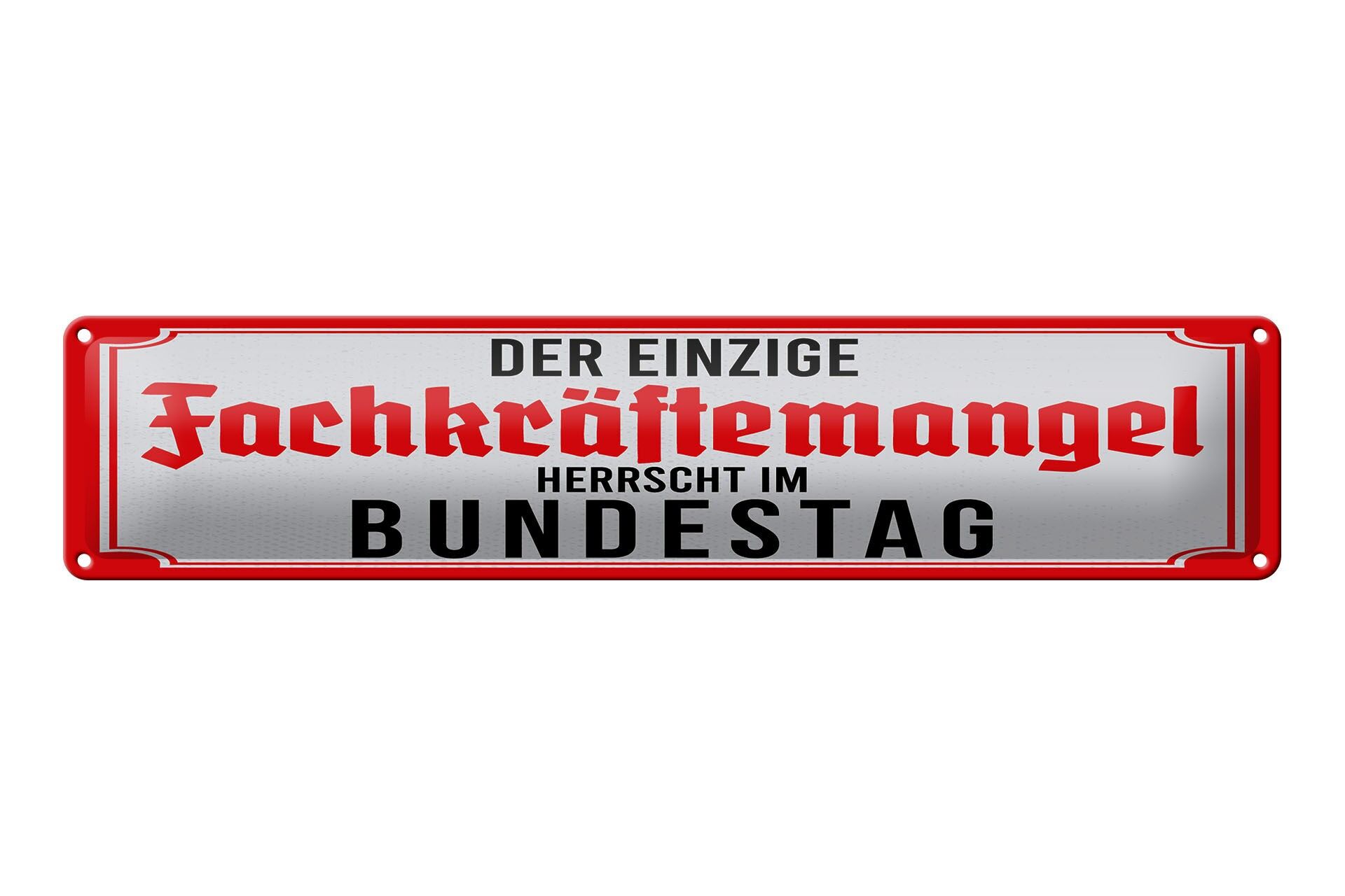 Blechschild Spruch 46x10 cm Der einzige Fachkräftemangel herrscht im Bundestag