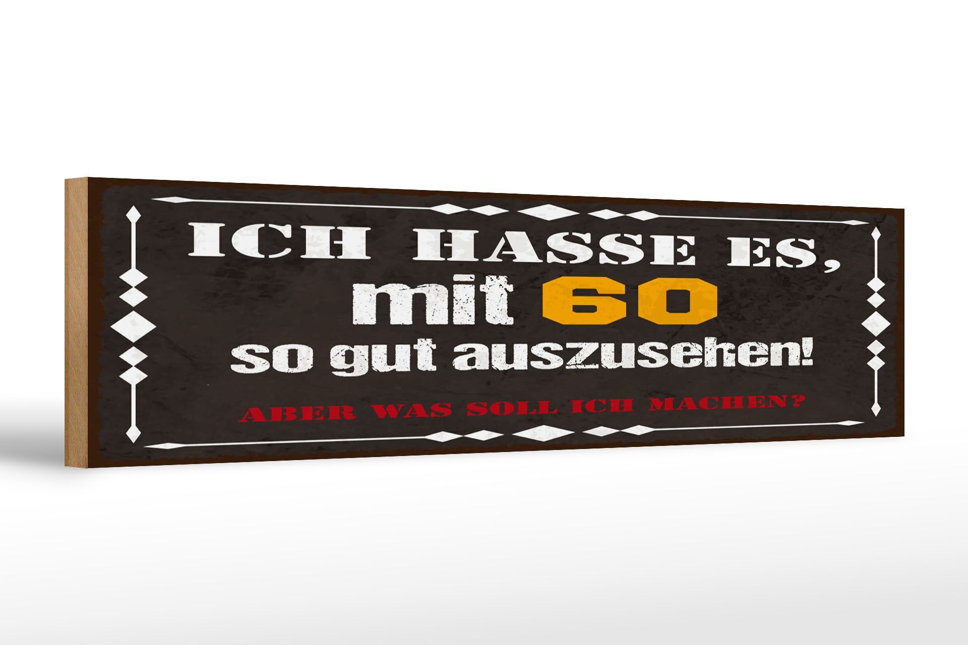 Holzschild Spruch 46x10 cm Ich hasse es mit 60 so gut auszusehen Schild