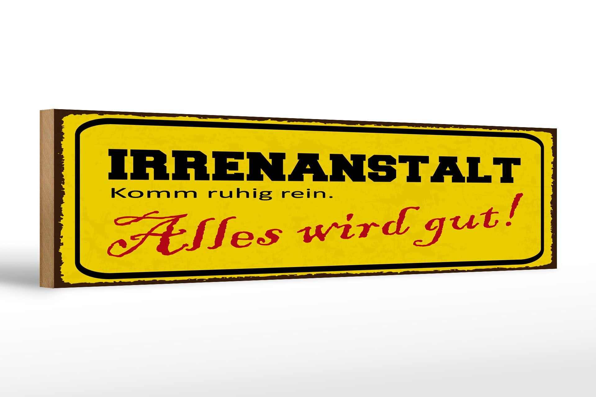 Holzschild Spruch 46x10 cm Irrenanstalt Alles wird gut Deko Schild