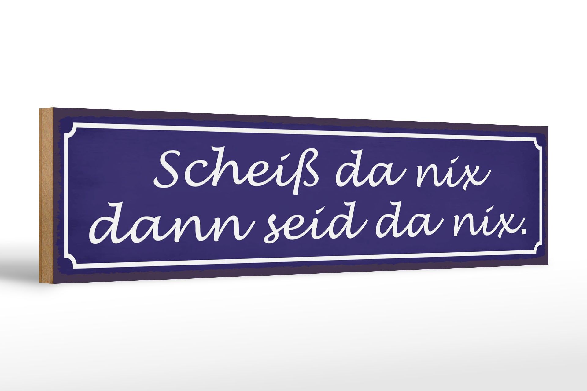 Holzschild Spruch 46x10 cm Scheiß da nix dann seid da nix Deko Schild