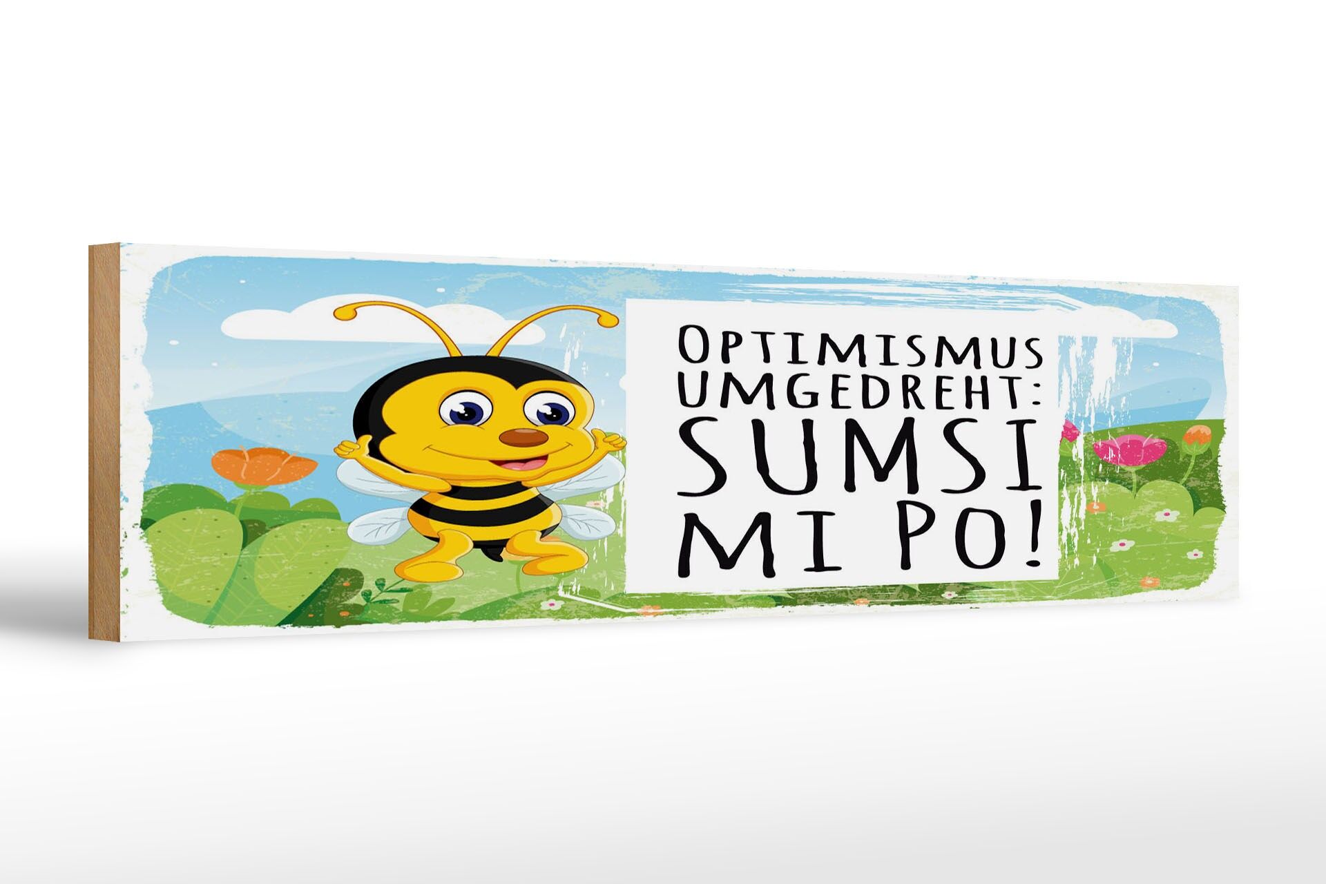 Holzschild Spruch 46x10 cm Optimismus umgedreht Sumsi mit Po Biene Quer