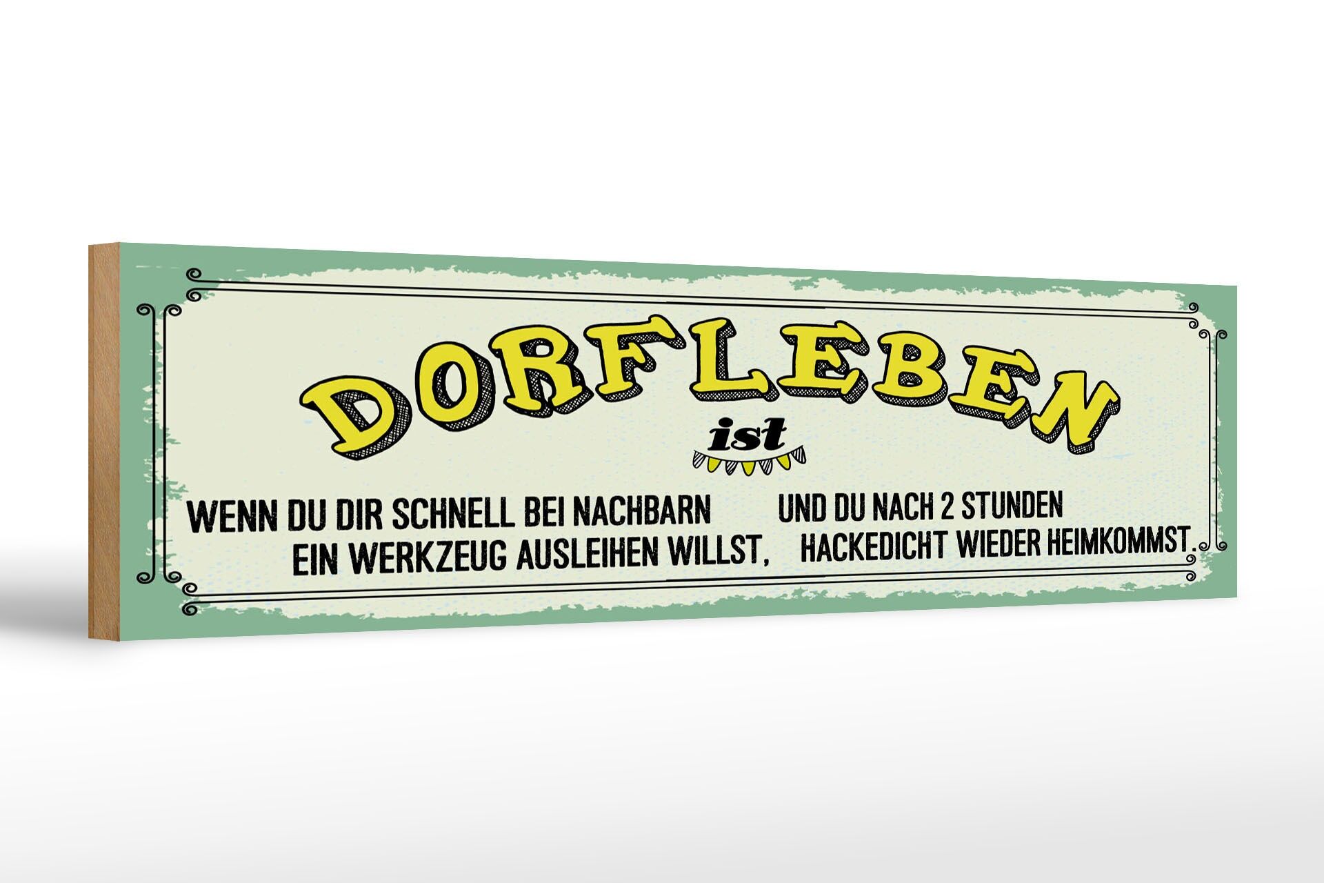Holzschild Spruch 46x10 cm Dorfleben ist wenn du schnell bei Nachbarn Schild