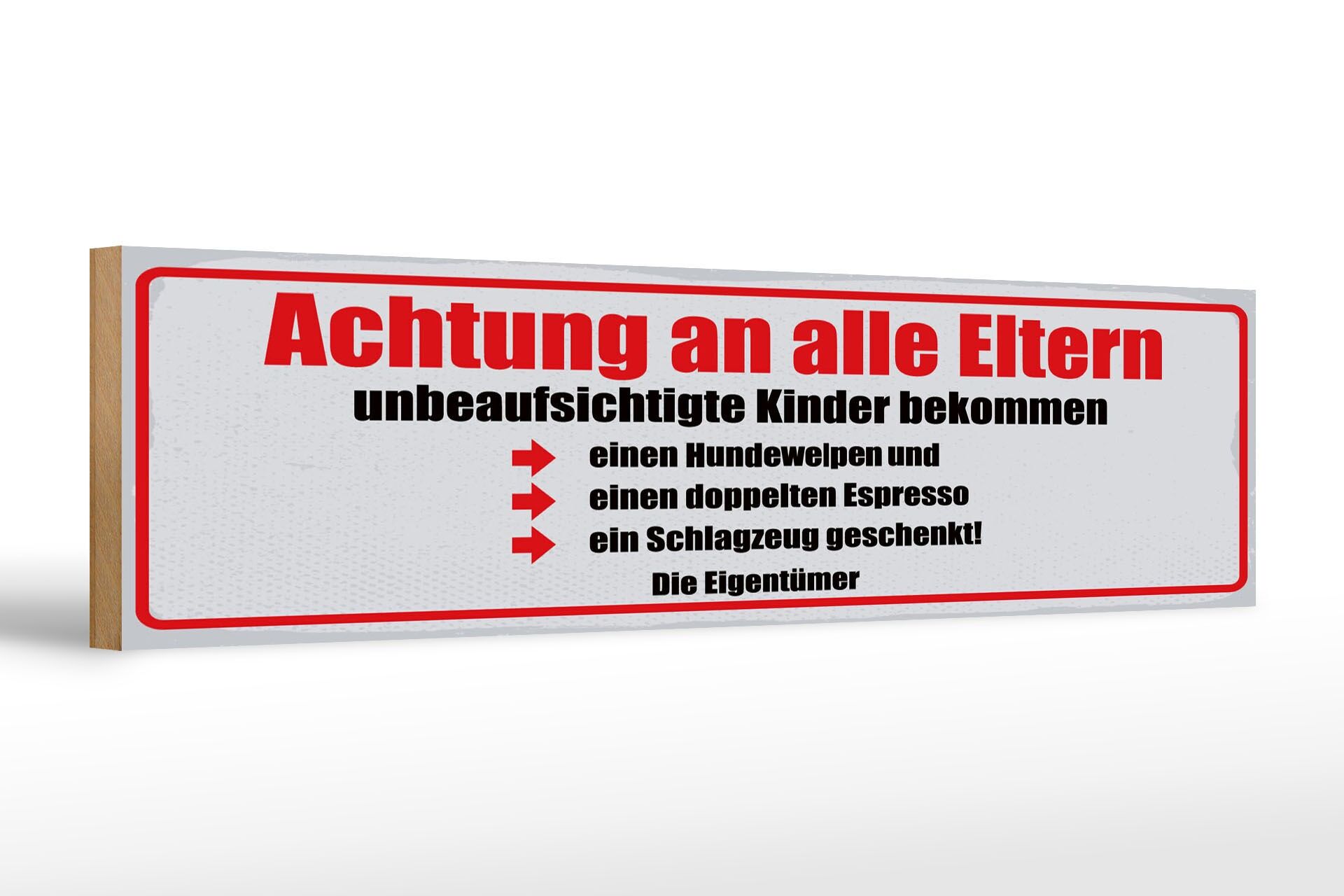Holzschild Spruch 46x10 cm Achtung an alle Eltern unbeaufsichtigte Kinder