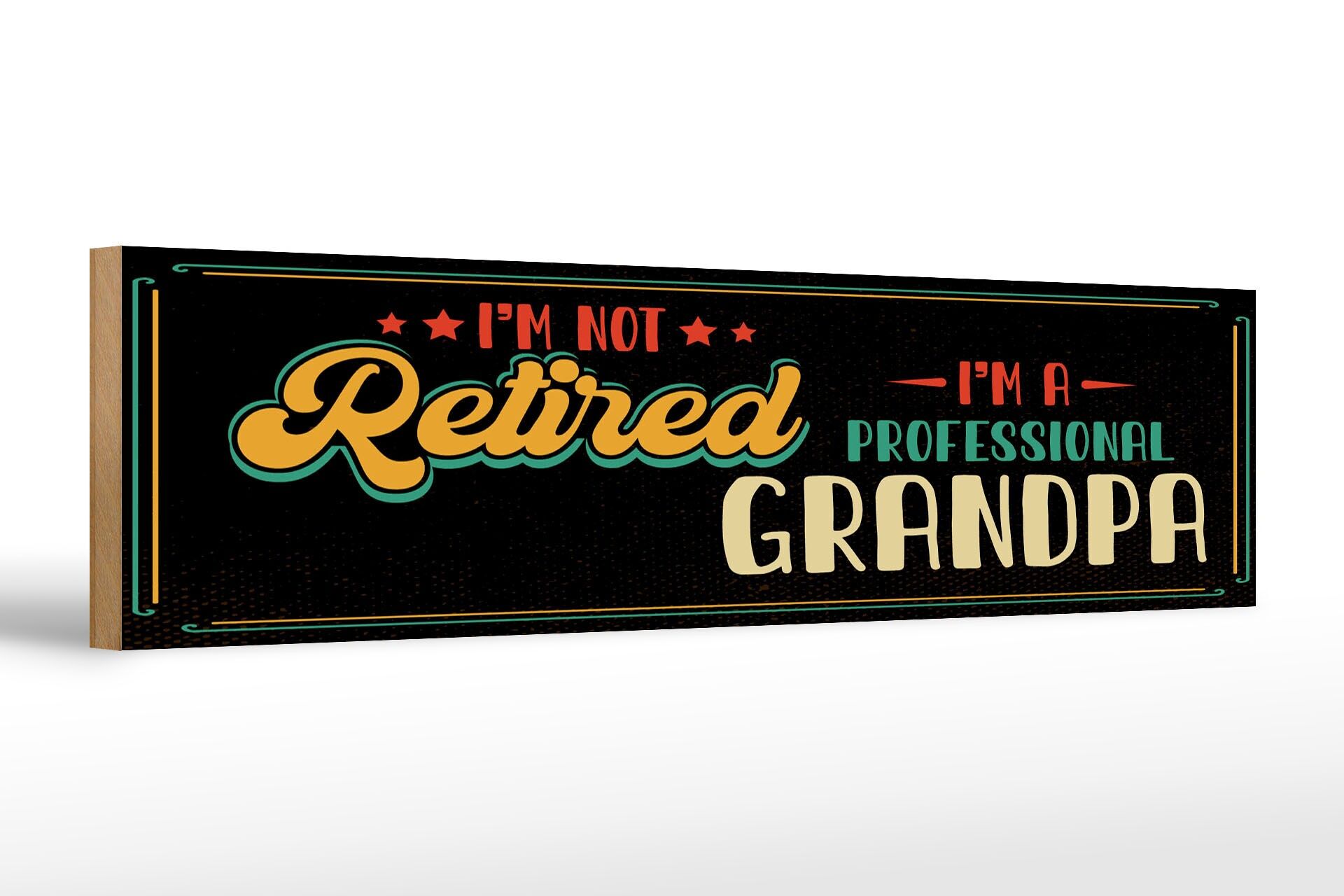 Holzschild Spruch 46x10 cm I´m not retirdes i´m a proffessional Grandpa Schild