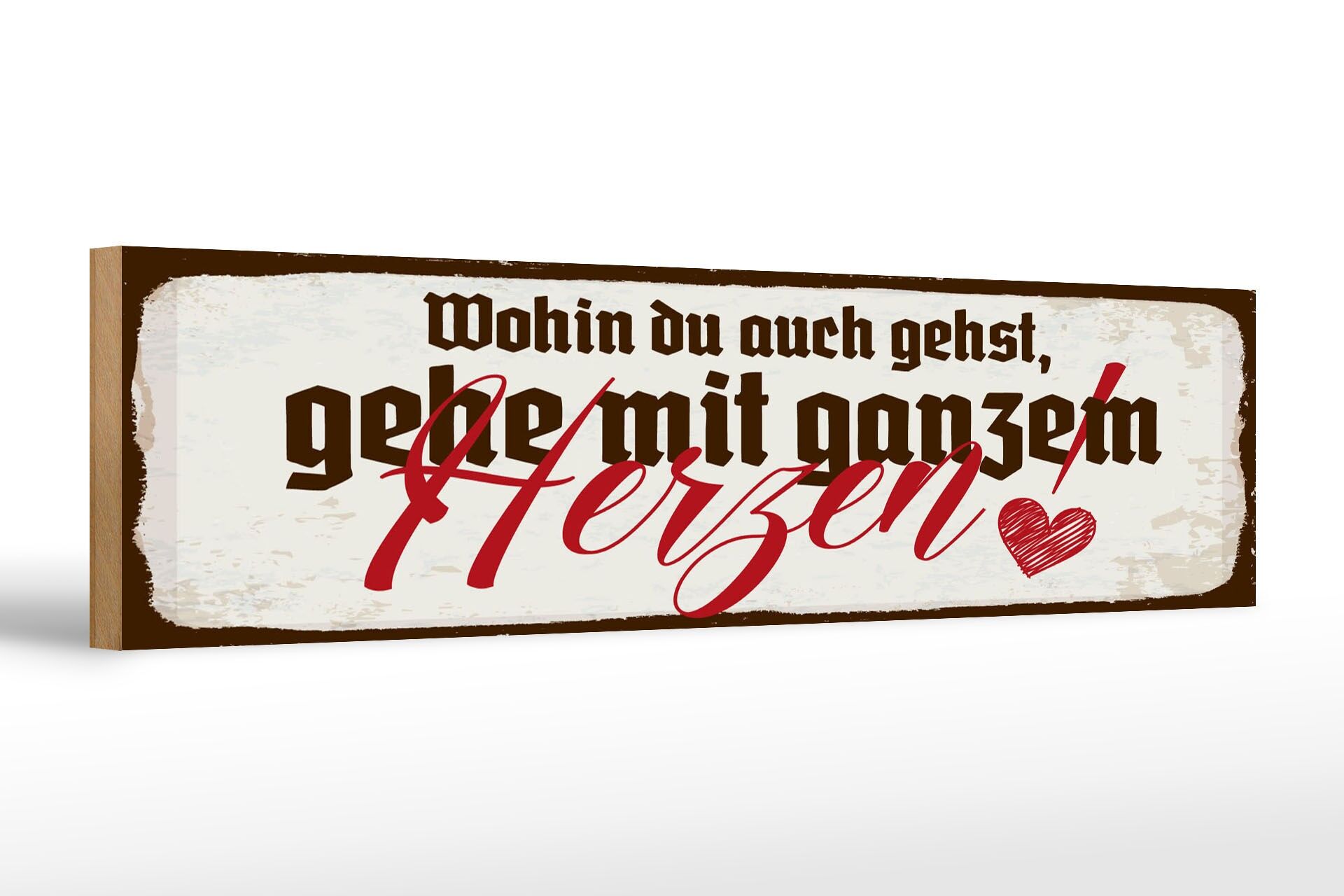 Holzschild Spruch 46x10 cm Wohin du auch gehst, geh mit ganzem Herzen Schild