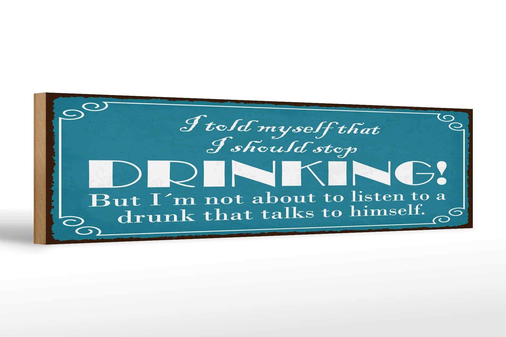 Holzschild Spruch 46x10 cm I should stop drinking Deko Schild
