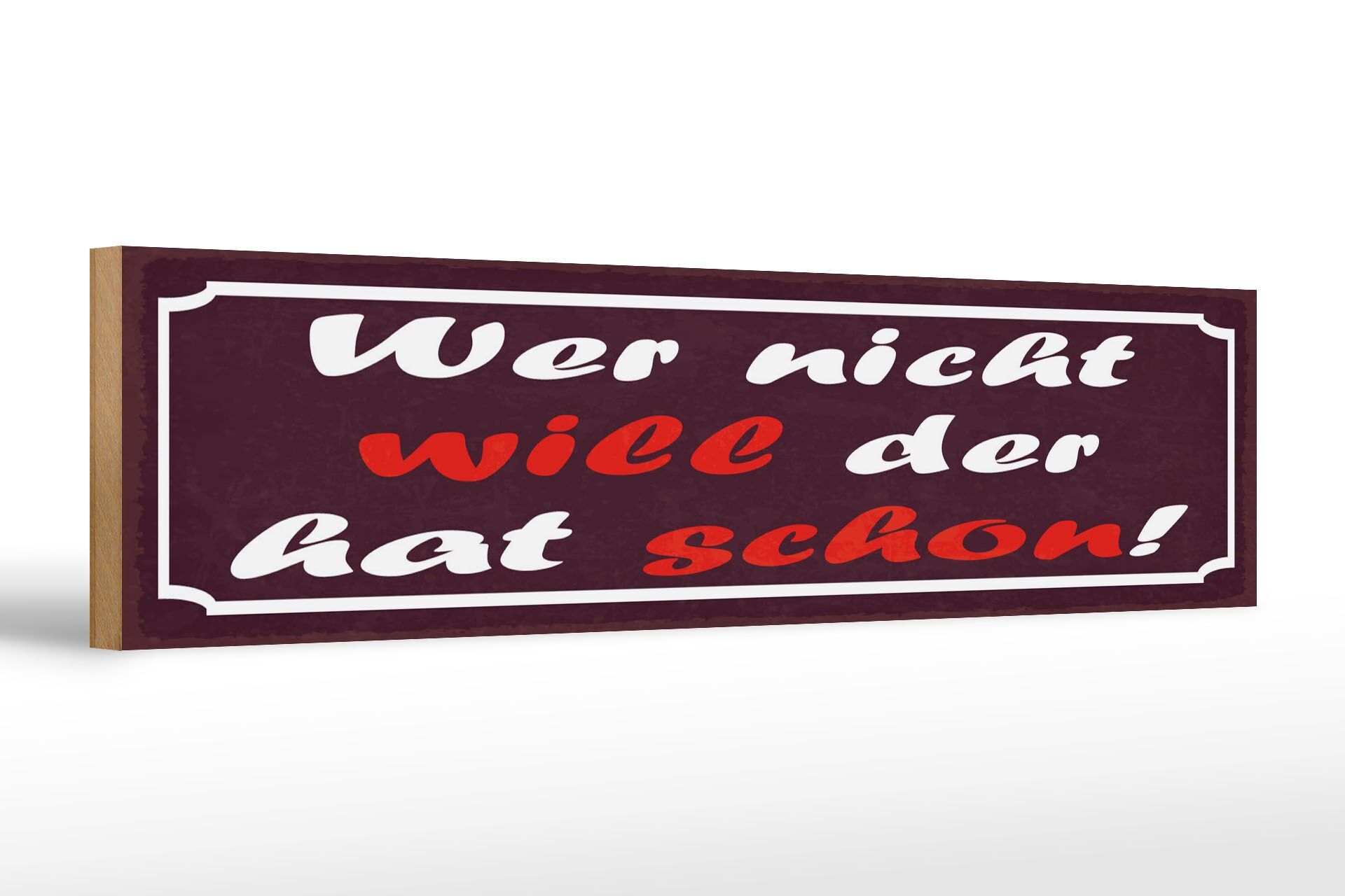 Holzschild Spruch 46x10 cm Wer nicht will der hat schon Deko Schild