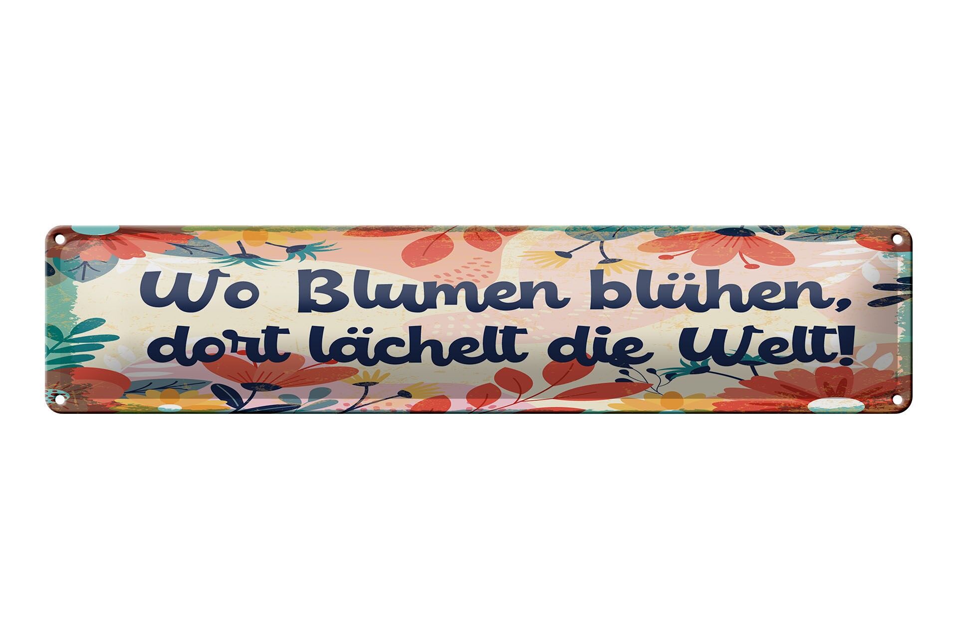 Blechschild Spruch 46x10 cm wo Blumen blühen, dort lächelt die Welt Deko Schild