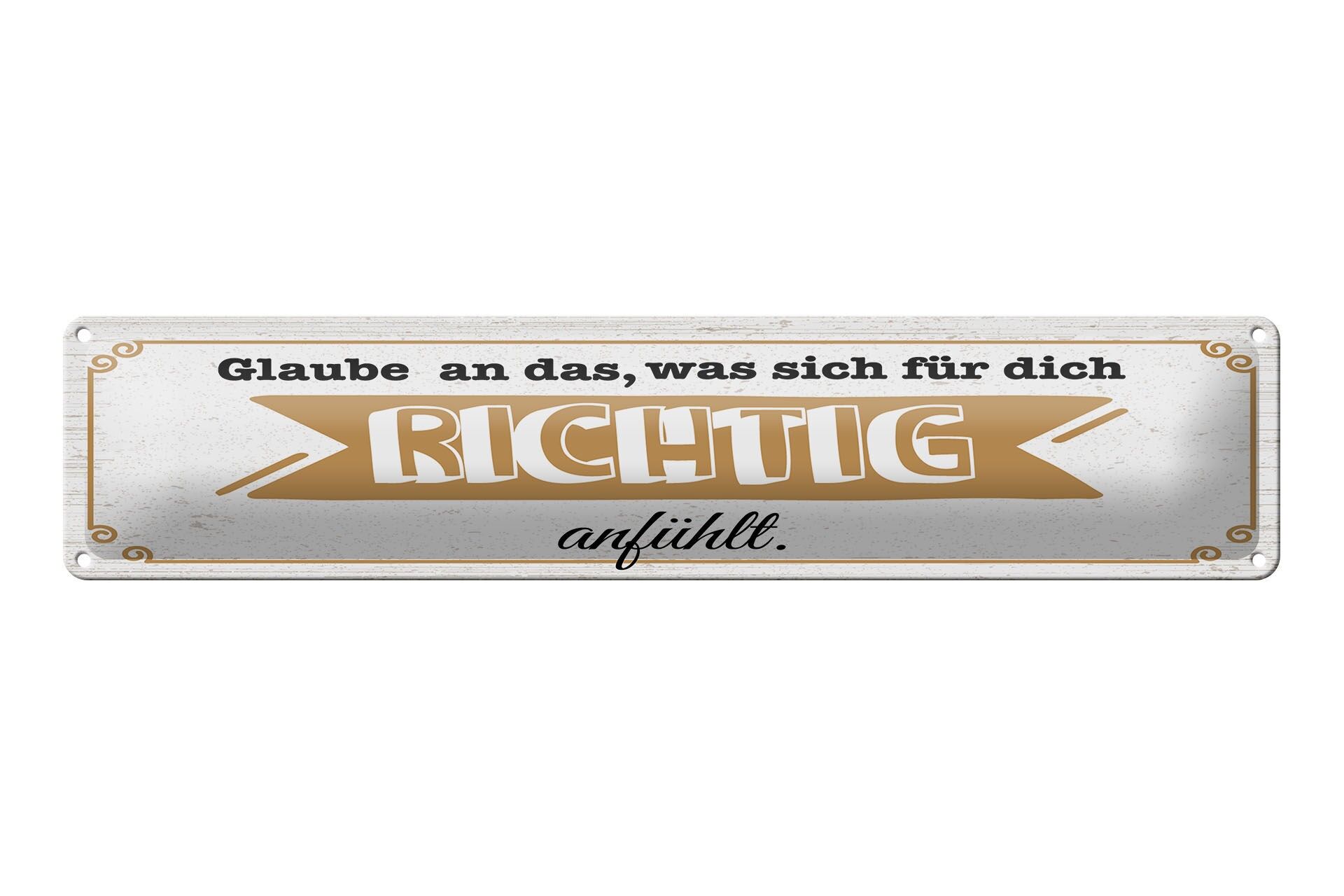 Blechschild Spruch 46x10 cm Glaube an das, was sich für dich richtig anfühlt